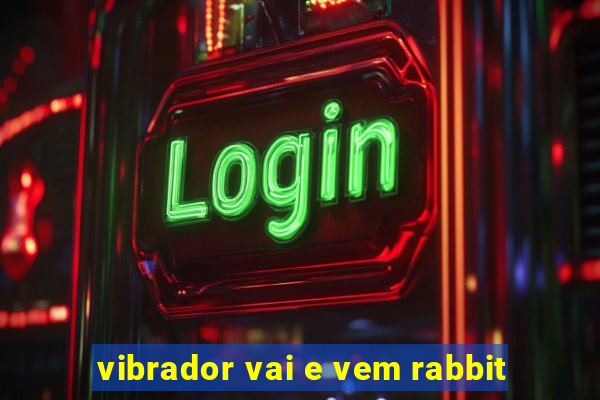 vibrador vai e vem rabbit